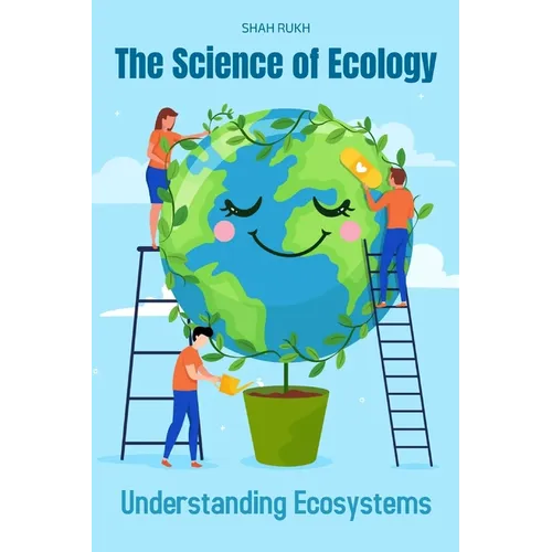 The Science of Ecology: Understanding Ecosystems