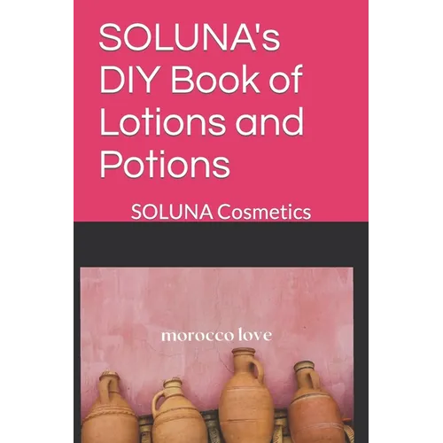 SOLUNA's DIY Book of Lotions and Potions: SOLUNA Cosmetics