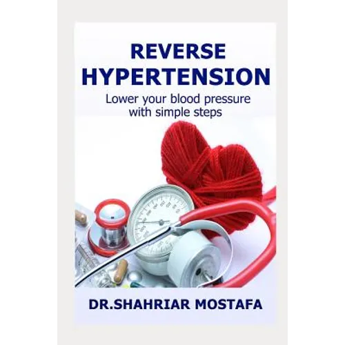 Reverse Hypertension: Lower Your High Blood Pressure with Simple Steps