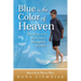 Blue is the Color of Heaven: The Story of a Boy's Love, Strength & Beyond