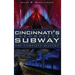 Cincinnati's Incomplete Subway: The Complete History