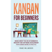 Kanban for Beginners: Basics About the Use of Kanban in Industry and Software Development - How Kanban Works in Practice