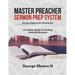 Master Preacher Sermon Prep System: An 8-Step Guide to Crafting Powerful Sermons