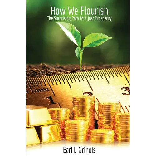How We Flourish: The Surprising Path to a Just Prosperity