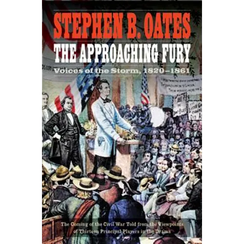 The Approaching Fury: Voices of the Storm, 1820-1861
