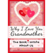 Why I Love You Grandmother: The Book I Wrote About Us Perfect for Kids Valentine's Day Gift, Birthdays, Christmas, Anniversaries, Mother's Day or just