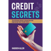 Credit Secrets: The Ultimate Guide to Repairing and Improving Your Credit Score