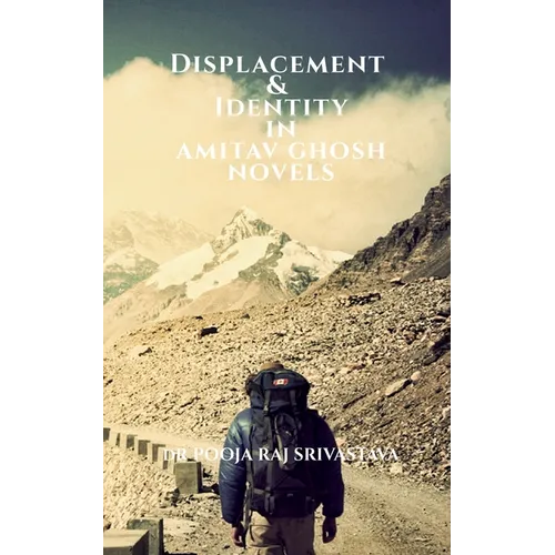 Displacement & Identity in Amitav Ghosh Novels
