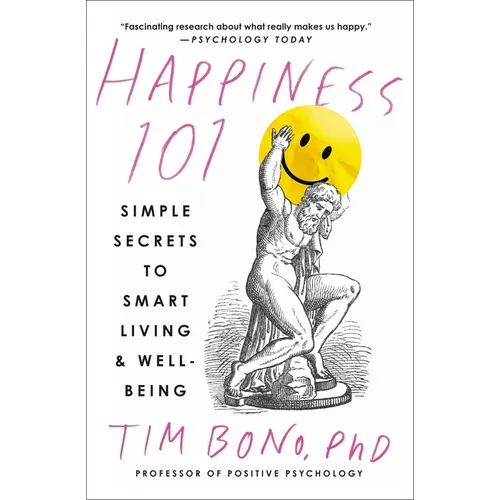 Happiness 101 (Previously Published as When Likes Aren't Enough): Simple Secrets to Smart Living & Well-Being