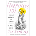 Happiness 101 (Previously Published as When Likes Aren't Enough): Simple Secrets to Smart Living & Well-Being