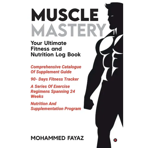 Muscle Mastery: Your Ultimate Fitness and Nutrition Log Book
