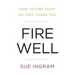 Fire Well - How To Fire Staff So They Thank You