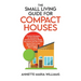 The Small Living Guide for Compact Houses: Practical Strategies for Decluttering and Downsizing to Better Your Home and Life in 1000 Square Feet or Le