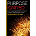 Purpose Ignited: How Inspiring Leaders Unleash Passion and Elevate Cause