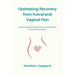 Optimising Recovery from Vulval and Vaginal Pain: A practical guide to treatments, pain management and self-care strategies