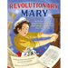 Revolutionary Mary: The True Story of One Woman, the Declaration of Independence, and America's Fight for Freedom
