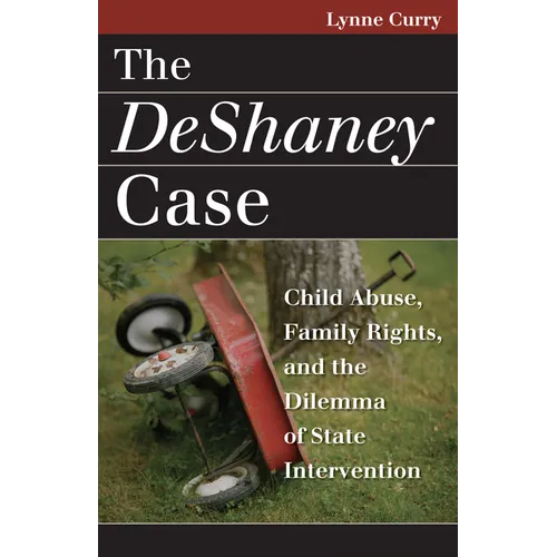 The DeShaney Case: Child Abuse, Family Rights, and the Dilemma of State Intervention