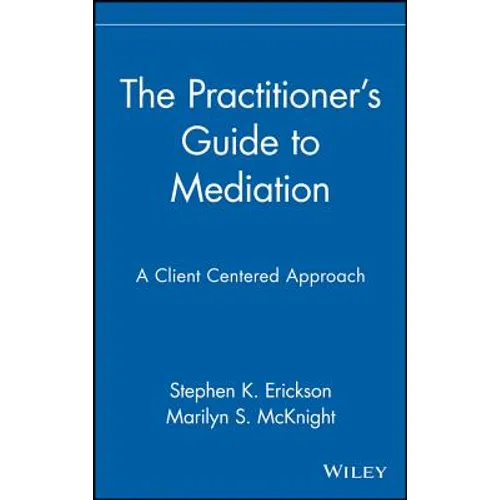 The Practitioner's Guide to Mediation: A Client Centered Approach