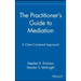 The Practitioner's Guide to Mediation: A Client Centered Approach