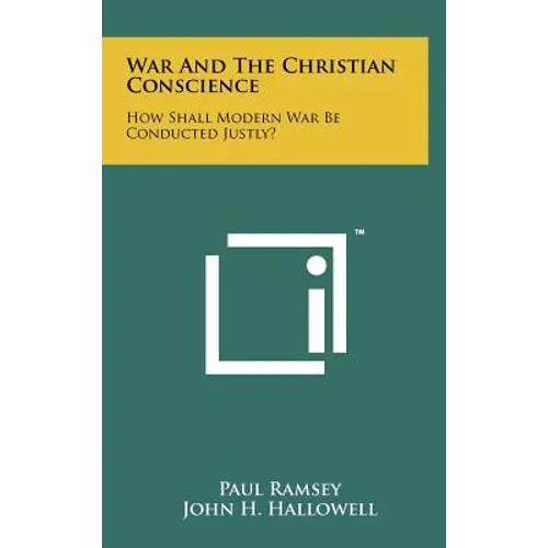 War And The Christian Conscience: How Shall Modern War Be Conducted Justly?