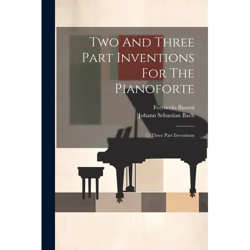 Two And Three Part Inventions For The Pianoforte: 15 Three Part Inventions