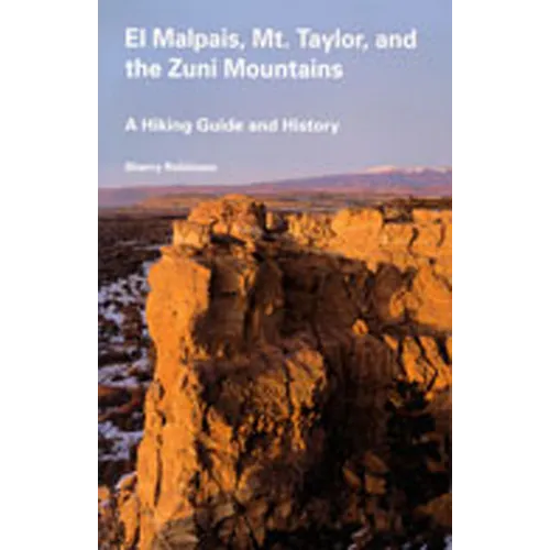 El Malpais, Mt. Taylor, and the Zuni Mountains: A Hiking Guide and History