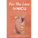 For The Love Of NICU: Where the Heart Breaks Open and Healing Begins