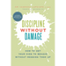 Discipline Without Damage: How to Get Your Kids to Behave Without Messing Them Up