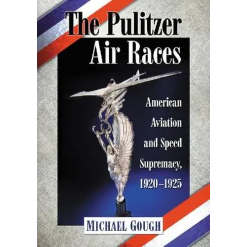The Pulitzer Air Races: American Aviation and Speed Supremacy, 1920-1925