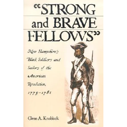 Strong and Brave Fellows: New Hampshire's Black Soldiers and Sailors of the American Revolution, 1775-1784