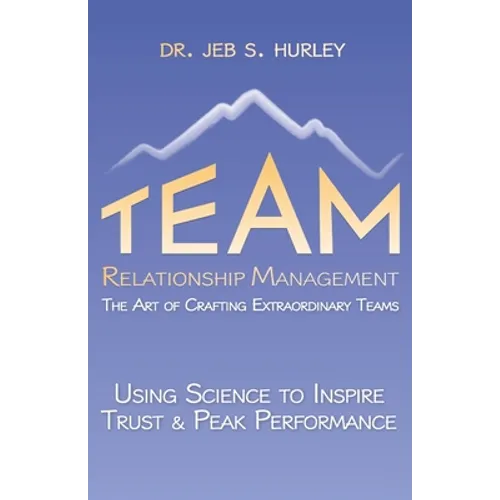 Team Relationship Management: The Art of Crafting Extraordinary Teams