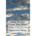 How To Get What You Want: Large Print Edition