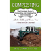 Composting: All the Skills and Tools You Need to Get Started (The Complete Guide to Composting and Creating Your Own Compost)