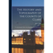The History and Topography of the County of Clare: From the Earliest Times to the Beginning of the 18Th Century