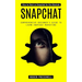 Snapchat: How to Start on Snapchat for the Absolute (Comprehensive Beginner's Guide to Learn Snapchat Marketing)