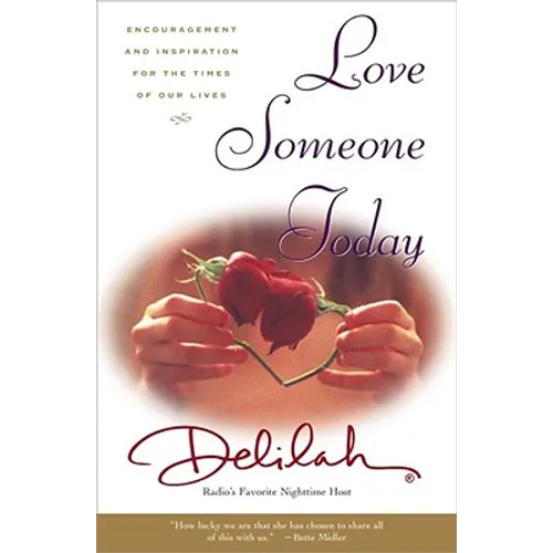 Love Someone Today: Encouragement and Inspiration for the Times of Our Lives