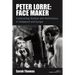 Peter Lorre: Face Maker: Constructing Stardom and Performance in Hollywood and Europe