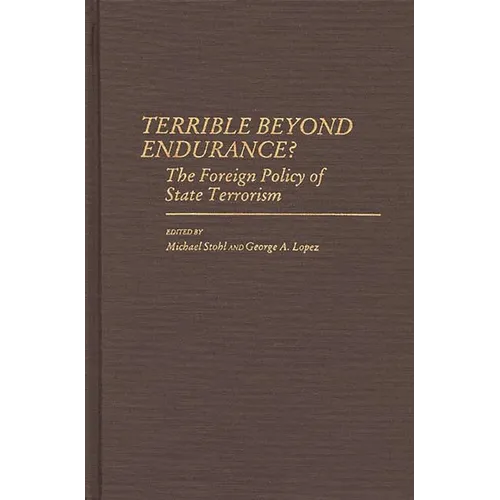 Terrible Beyond Endurance?: The Foreign Policy of State Terrorism