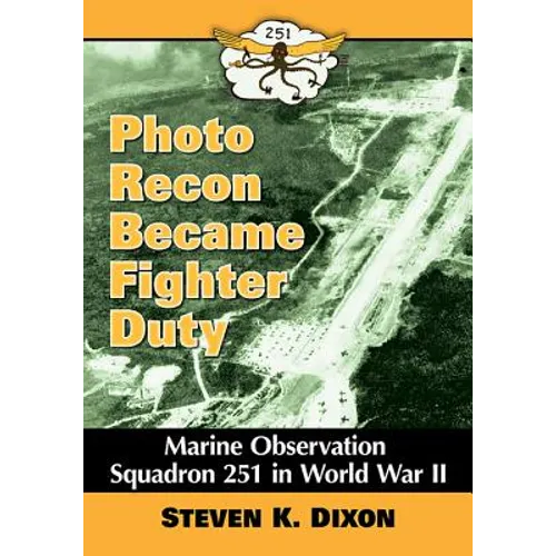 Photo Recon Became Fighter Duty: Marine Observation Squadron 251 in World War II