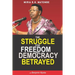 The Struggle For Freedom & Democracy Betrayed: The making of a dictator