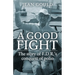 A Good Fight: The Story of F. D. R.'s Conquest of Polio