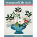 Seasons of Life Quilt: Techniques & Patterns for 13 Baltimore Album Quilt Blocks