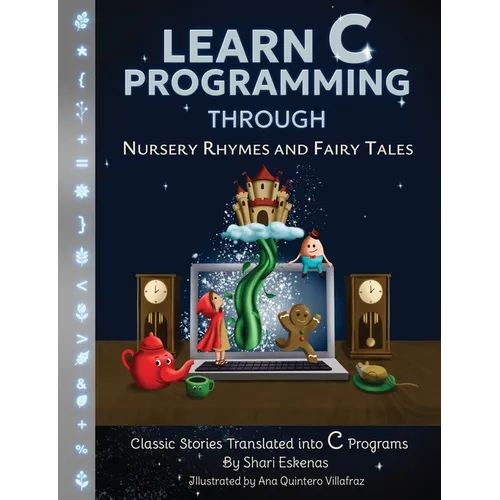 Learn C Programming through Nursery Rhymes and Fairy Tales: Classic Stories Translated into C Programs