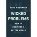 Wicked Problems: How to Engineer a Better World