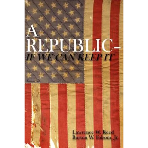 A Republic--If We Can Keep It