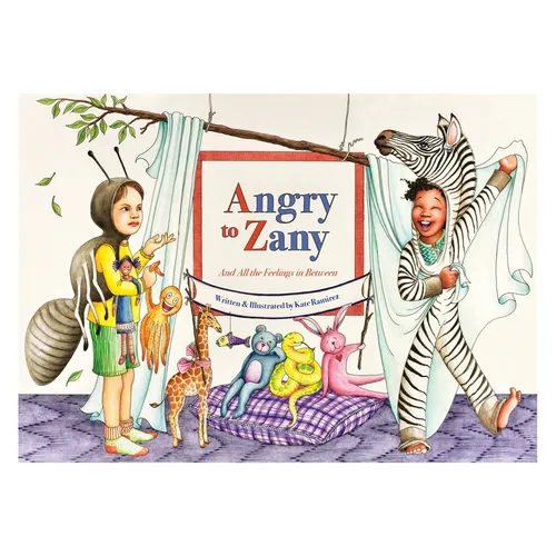 Angry to Zany: And All the Feelings in Between