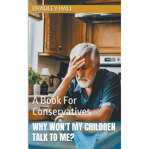 Why Won't My Children Talk to Me? A Book For Conservatives