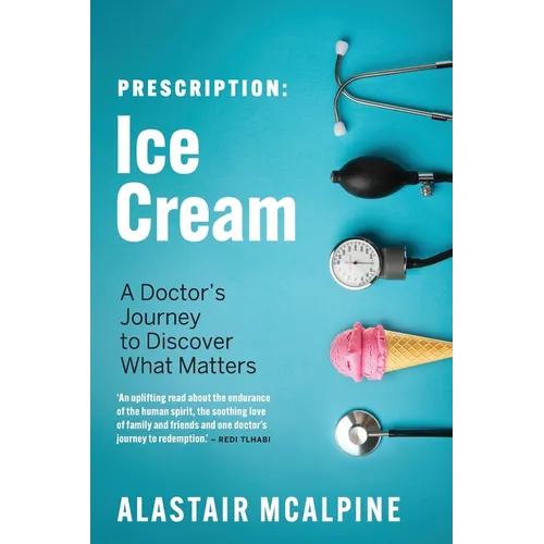 Prescription: Ice Cream: A Doctor's Journey to Discover What Matters