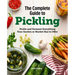 The Complete Guide to Pickling: Pickle and Ferment Everything Your Garden or Market Has to Offer
