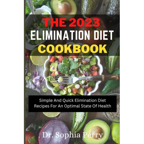 Elimination Diet Cookbook: Simple And Quick Elimination Diet Recipes For An Optimal State Of Health
